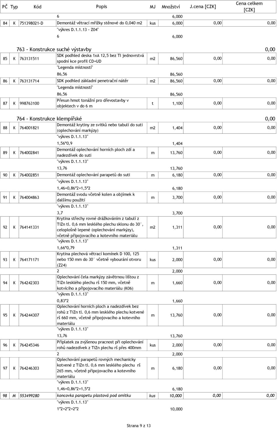 kce profil CD+UD "Legenda místností" 86,56 86 K 763131714 SDK podhled základní penetrační nátěr m 86,560 "Legenda místností" 86,560 86,56 86,560 87 K 998763100 Přesun hmot tonážní pro dřevostavby v