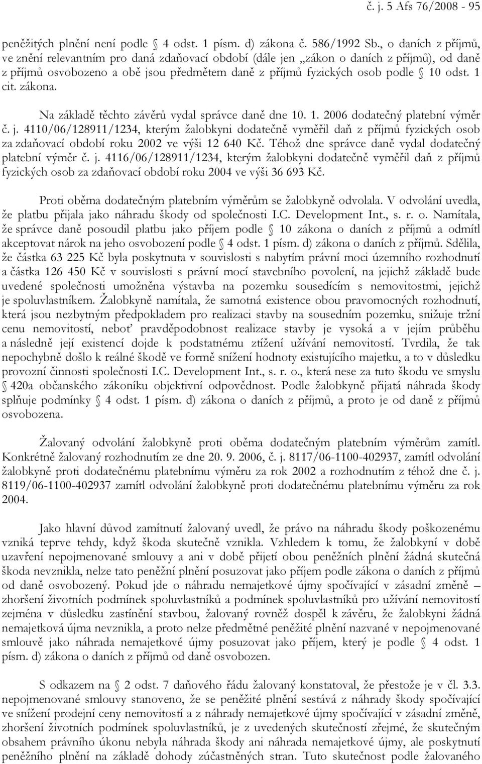 1 cit. zákona. Na základě těchto závěrů vydal správce daně dne 10. 1. 2006 dodatečný platební výměr č. j.