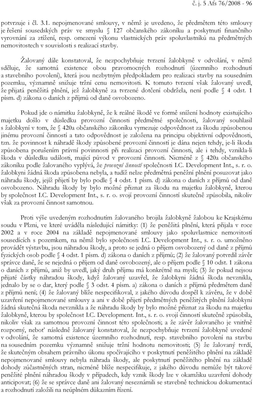 omezení výkonu vlastnických práv spoluvlastníků na předmětných nemovitostech v souvislosti s realizací stavby.