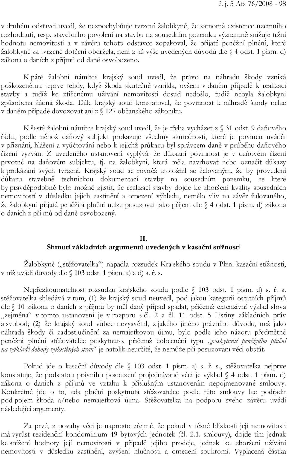 obdržela, není z již výše uvedených důvodů dle 4 odst. 1 písm. d) zákona o daních z příjmů od daně osvobozeno.