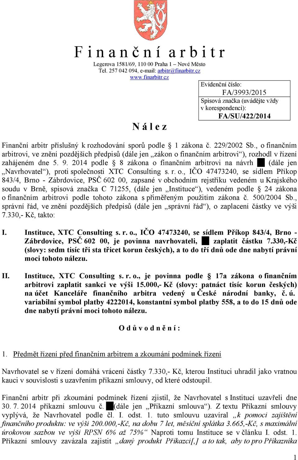 , o finančním arbitrovi, ve znění pozdějších předpisů (dále jen zákon o finančním arbitrovi ), rozhodl v řízení zahájeném dne 5. 9.