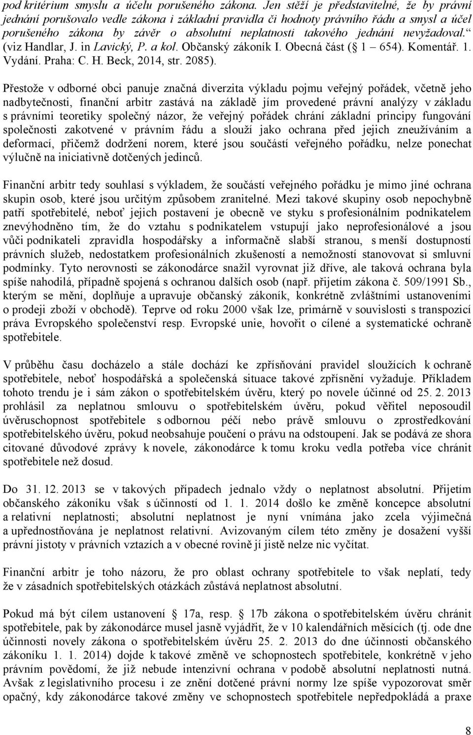 jednání nevyžadoval. (viz Handlar, J. in Lavický, P. a kol. Občanský zákoník I. Obecná část ( 1 654). Komentář. 1. Vydání. Praha: C. H. Beck, 2014, str. 2085).