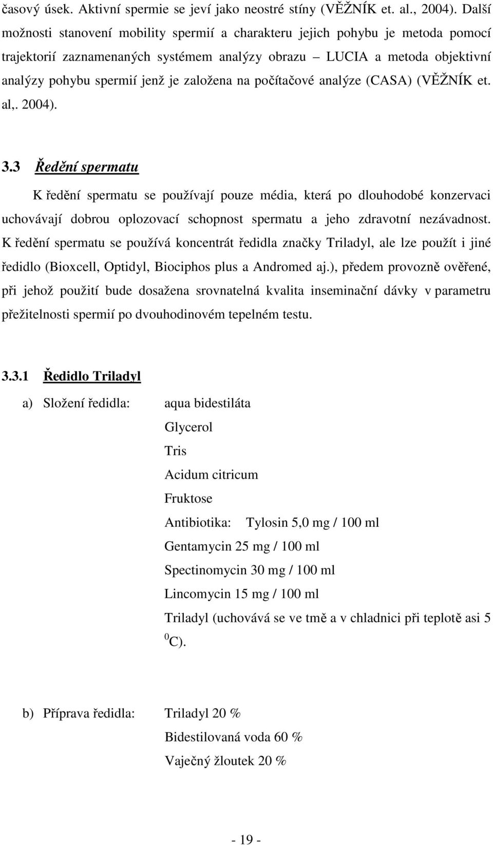 založena na počítačové analýze (CASA) (VĚŽNÍK et. al,. 2004). 3.