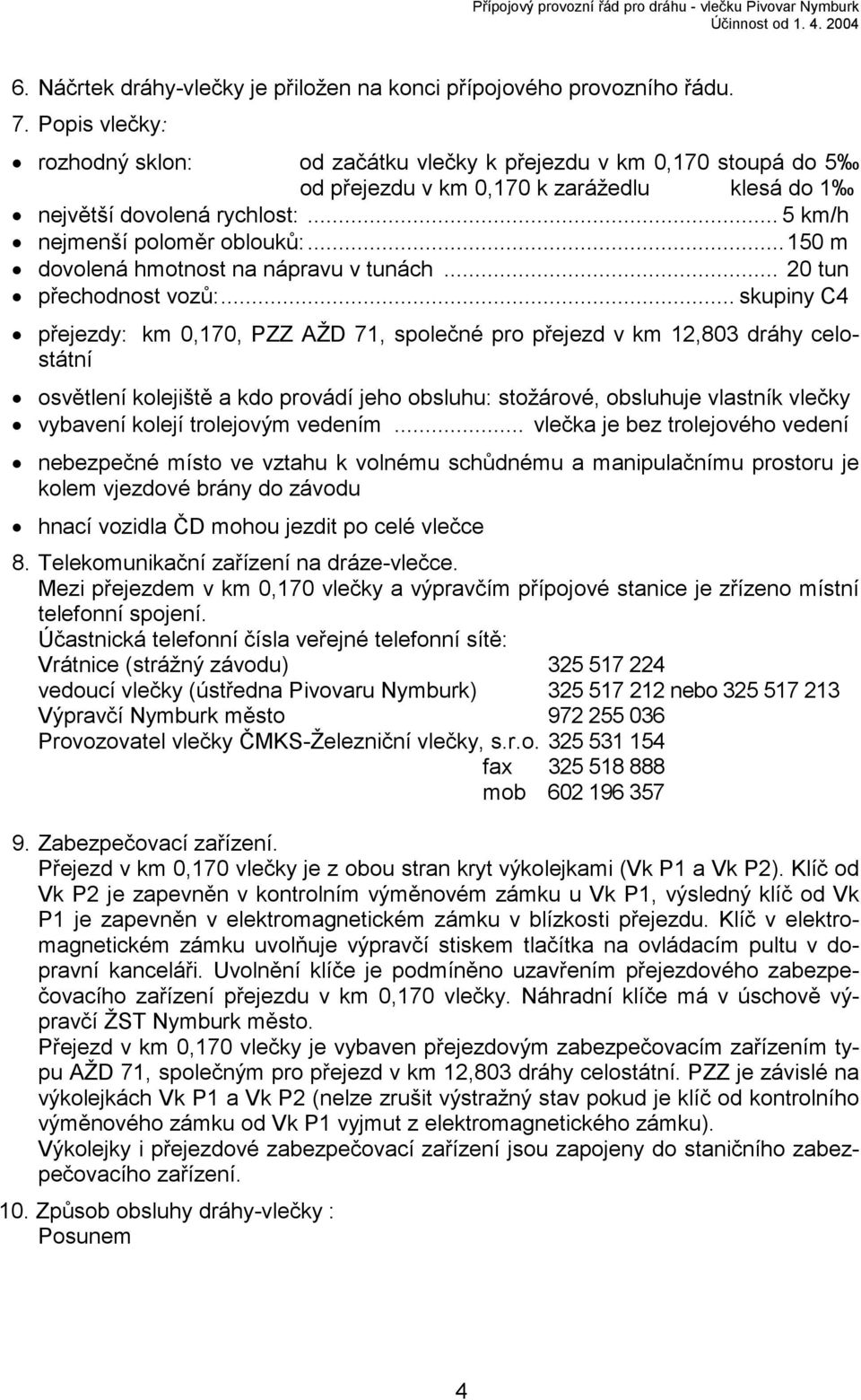 ..150 m dovolená hmotnost na nápravu v tunách... 20 tun přechodnost vozů:.