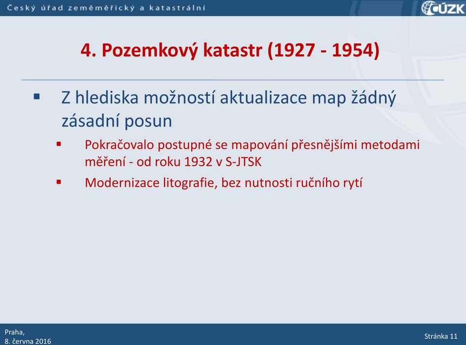 se mapování přesnějšími metodami měření - od roku 1932 v