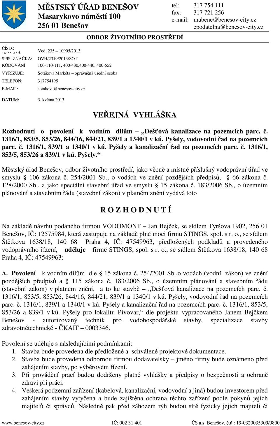 května 2013 ODBOR ŽIVOTNÍHO PROSTŘEDÍ VEŘEJNÁ VYHLÁŠKA tel: 317 754 111 fax: 317 721 256 e-mail: mubene@benesov-city.cz epodatelna@benesov-city.