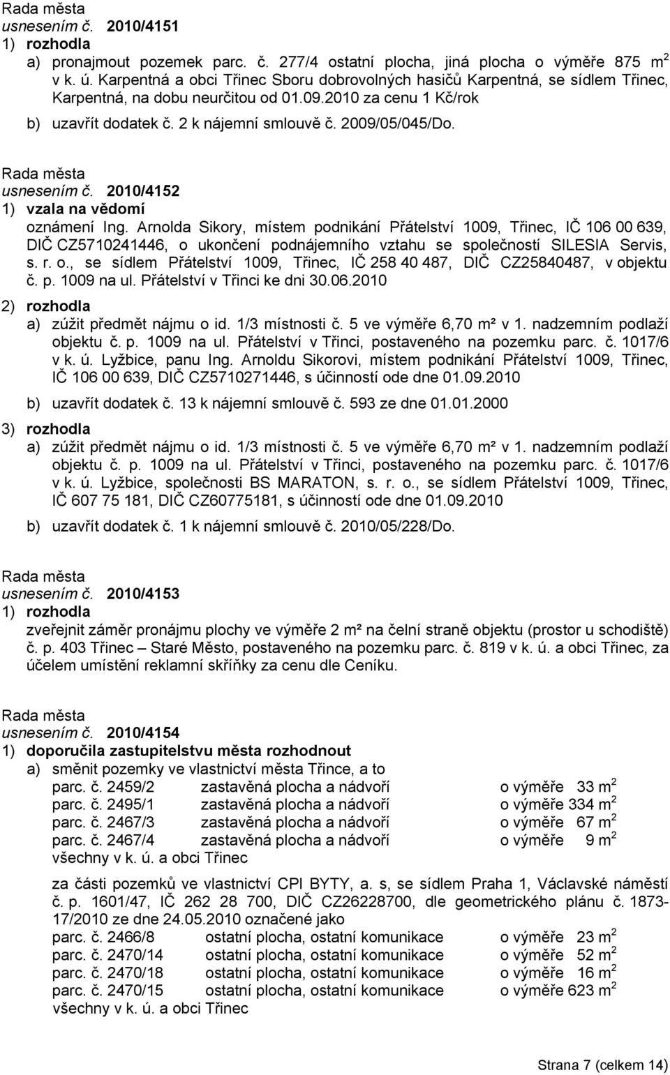 usnesením č. 2010/4152 1) vzala na vědomí oznámení Ing.