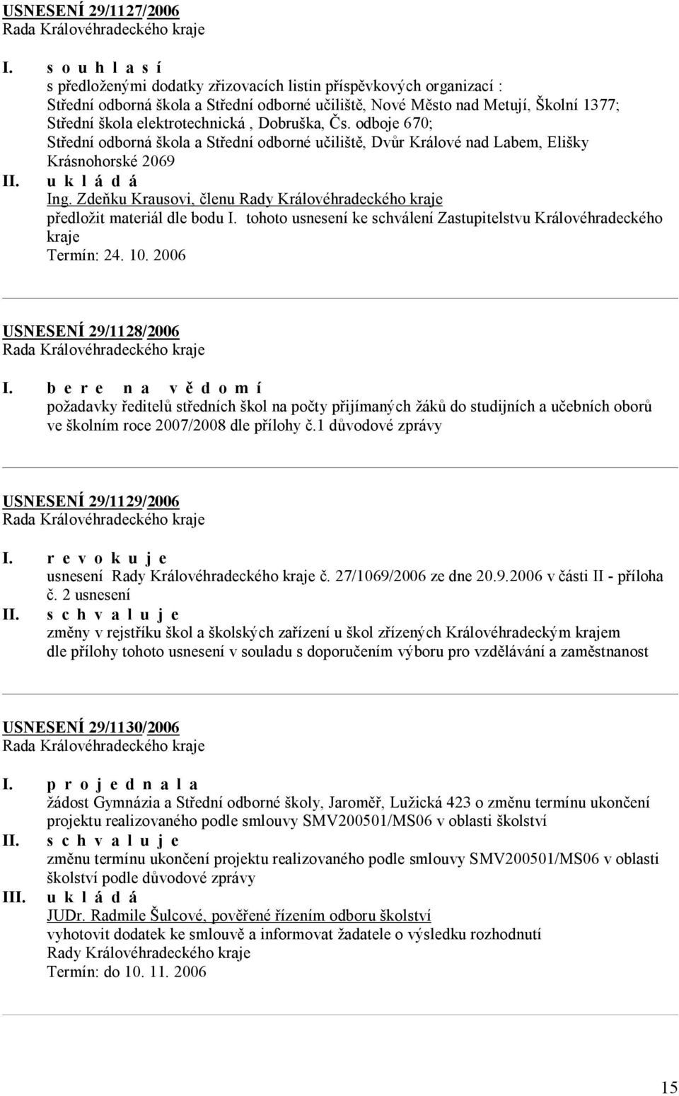 elektrotechnická, Dobruška, Čs. odboje 670; Střední odborná škola a Střední odborné učiliště, Dvůr Králové nad Labem, Elišky Krásnohorské 2069 Ing.