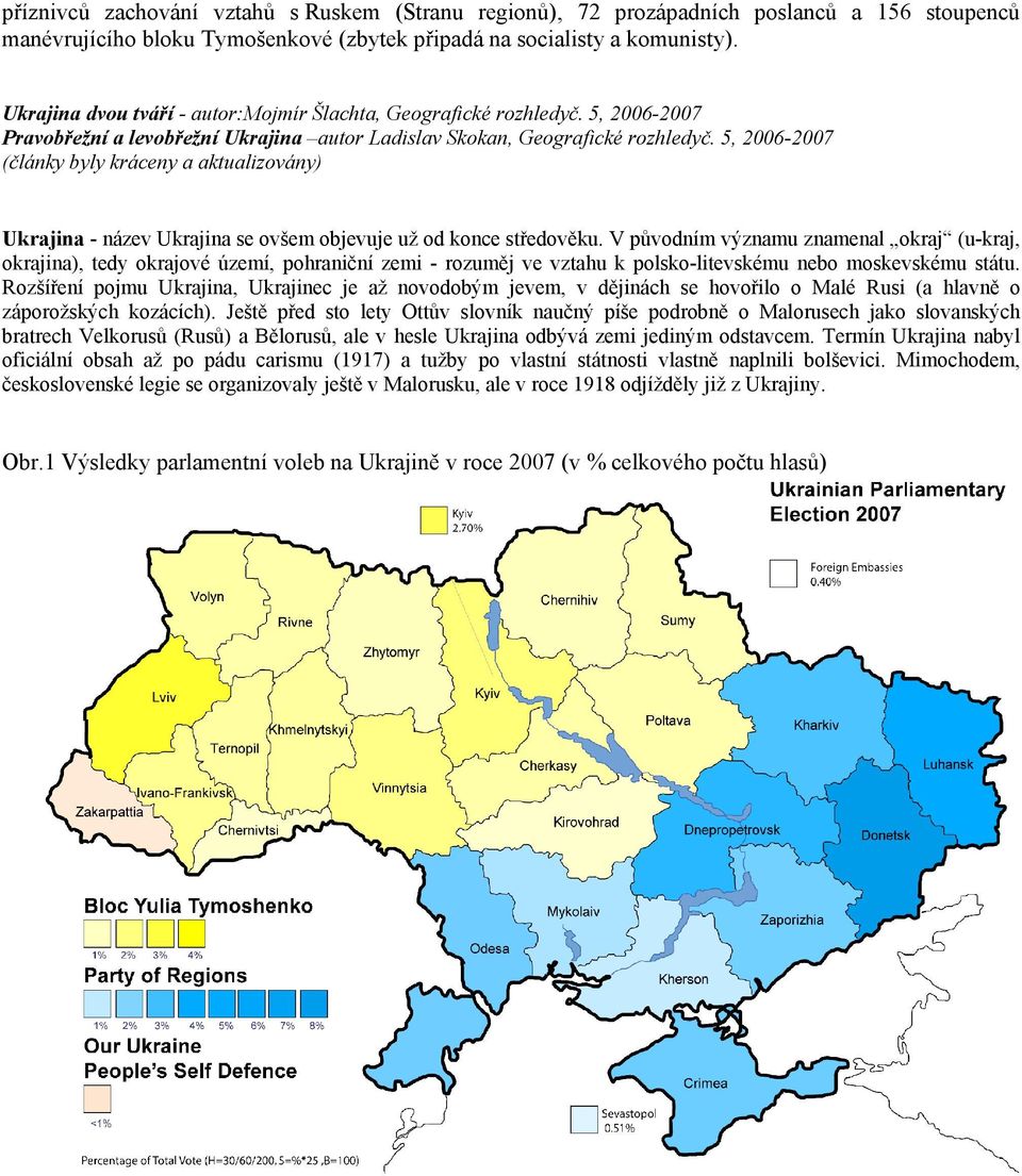 5, 2006-2007 (články byly kráceny a aktualizovány) Ukrajina - název Ukrajina se ovšem objevuje už od konce středověku.