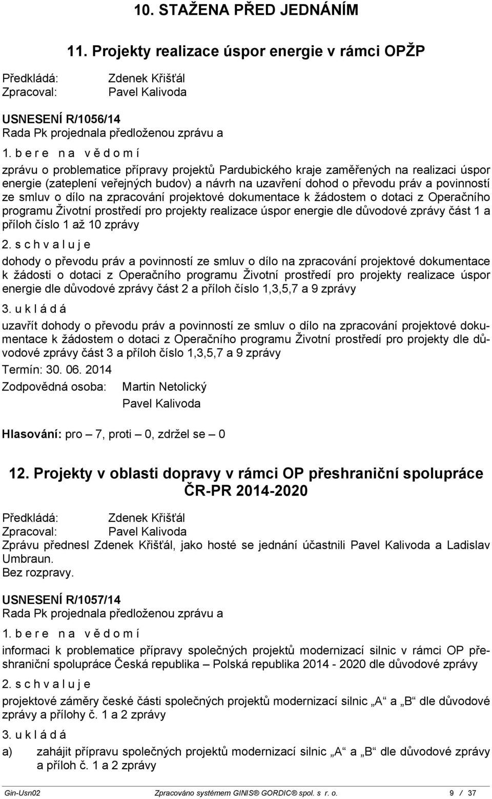 budov) a návrh na uzavření dohod o převodu práv a povinností ze smluv o dílo na zpracování projektové dokumentace k žádostem o dotaci z Operačního programu Životní prostředí pro projekty realizace