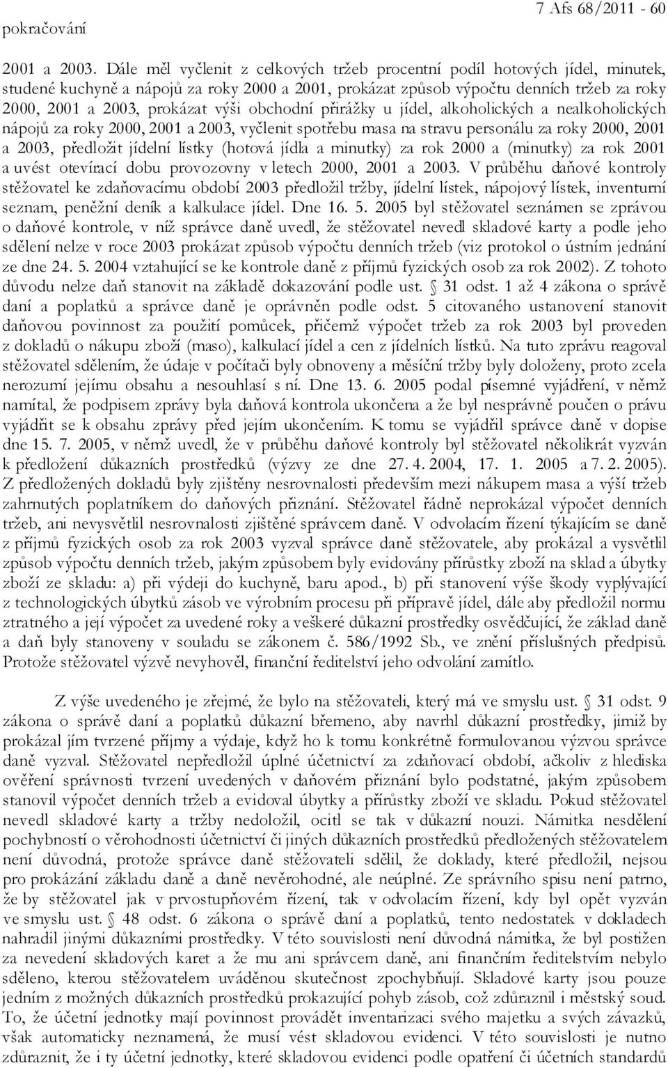 výši obchodní přirážky u jídel, alkoholických a nealkoholických nápojů za roky 2000, 2001 a 2003, vyčlenit spotřebu masa na stravu personálu za roky 2000, 2001 a 2003, předložit jídelní lístky