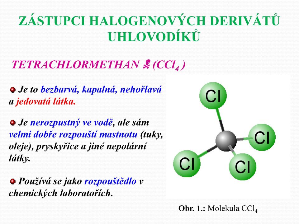 Je nerozpustný ve vodě, ale sám velmi dobře rozpouští mastnotu (tuky, oleje),