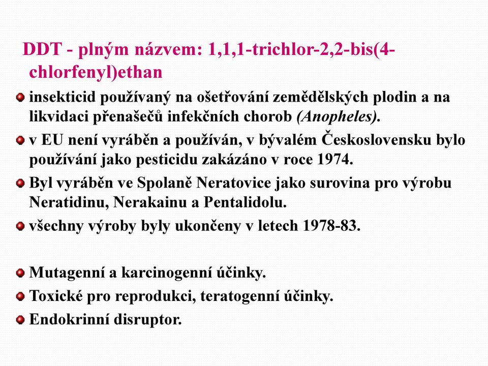 v EU není vyráběn a používán, v bývalém Československu bylo používání jako pesticidu zakázáno v roce 1974.