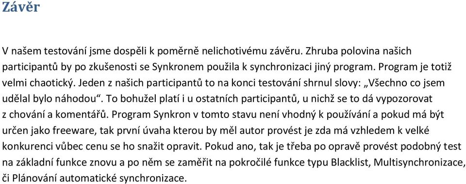 To bohužel platí i u ostatních participantů, u nichž se to dá vypozorovat z chování a komentářů.