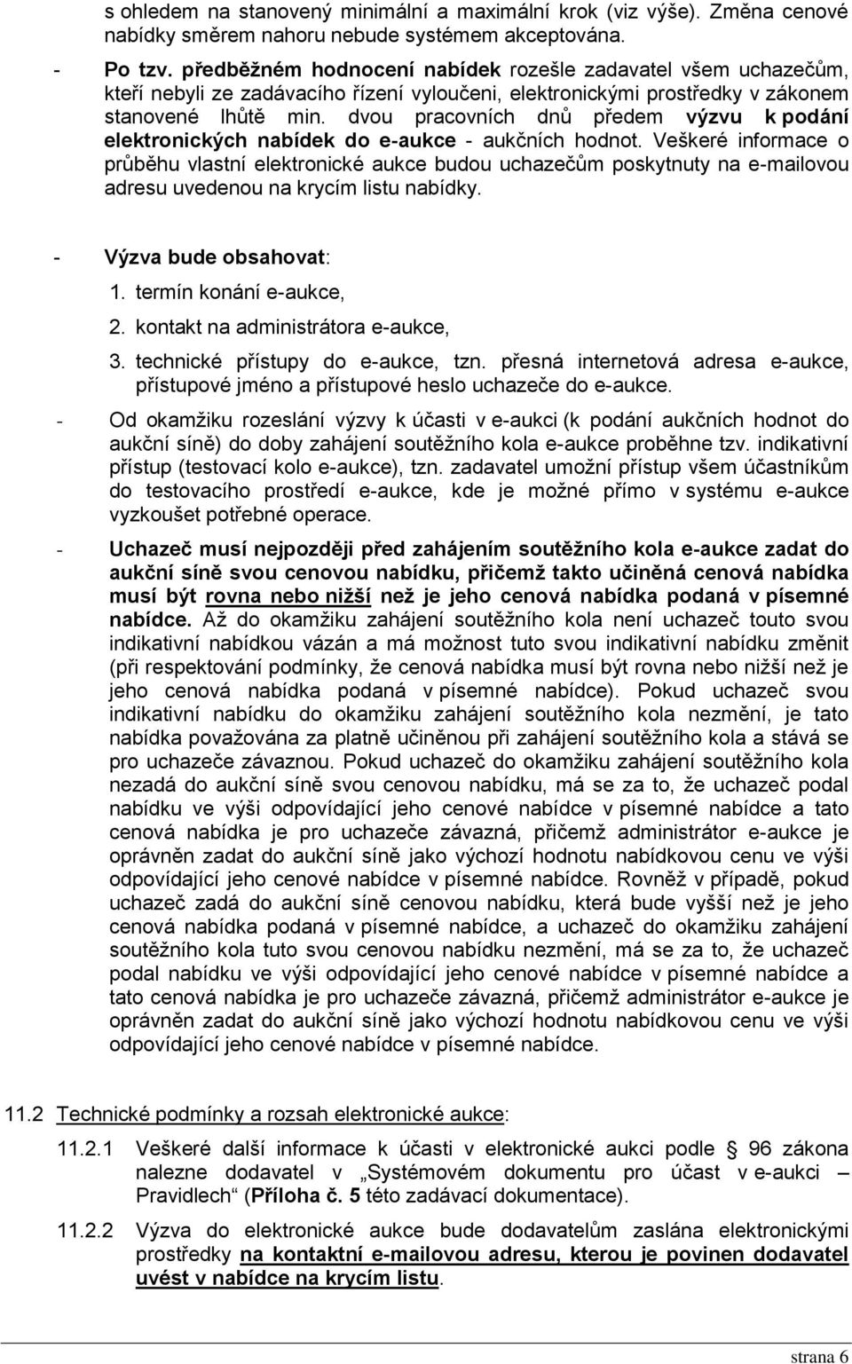 dvou pracovních dnů předem výzvu k podání elektronických nabídek do e-aukce - aukčních hodnot.