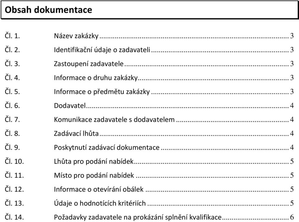 Zadávací lhůta... 4 Čl. 9. Poskytnutí zadávací dokumentace... 4 Čl. 10. Lhůta pro podání nabídek... 5 Čl. 11. Místo pro podání nabídek... 5 Čl. 12.