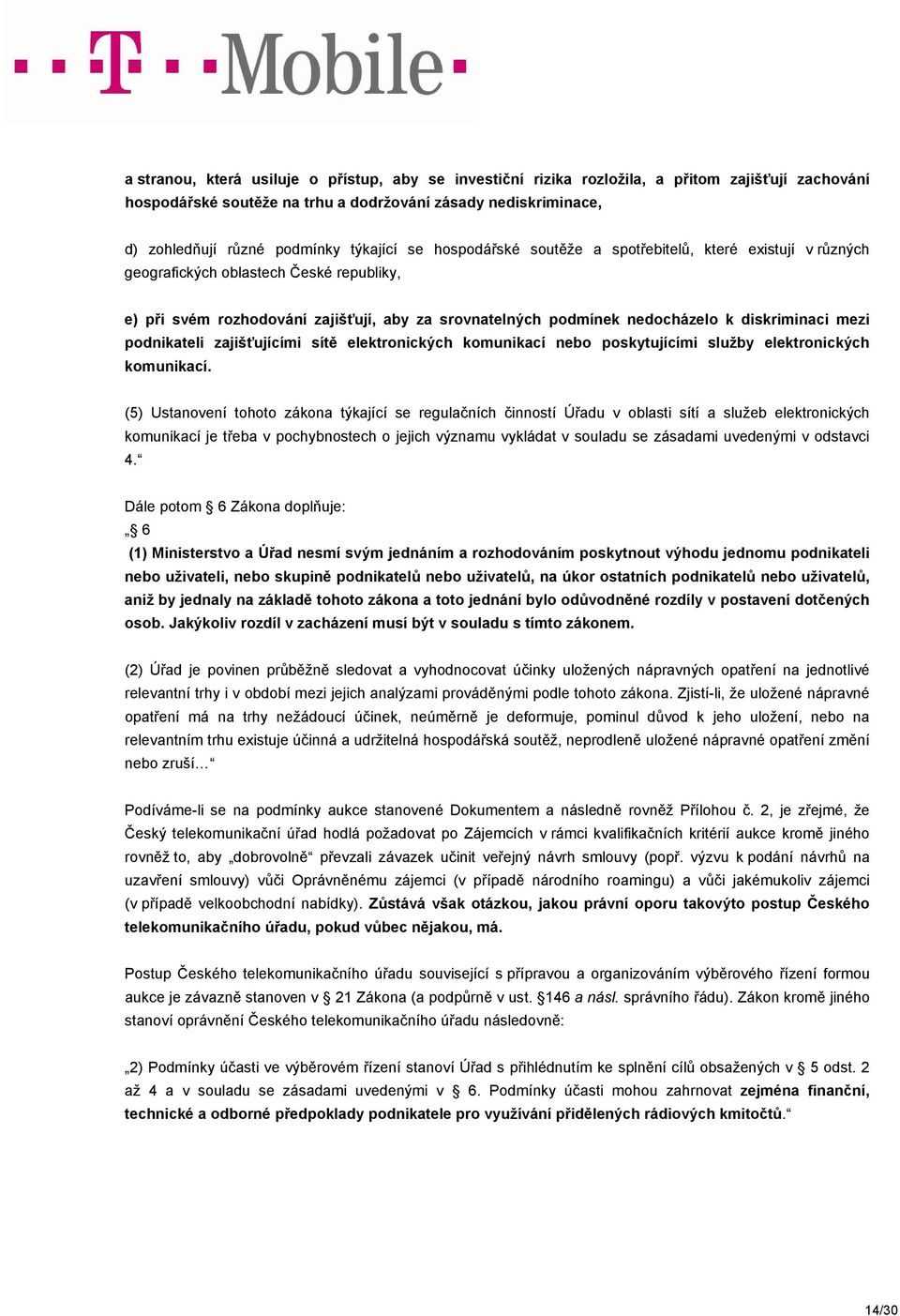 diskriminaci mezi podnikateli zajišťujícími sítě elektronických komunikací nebo poskytujícími služby elektronických komunikací.