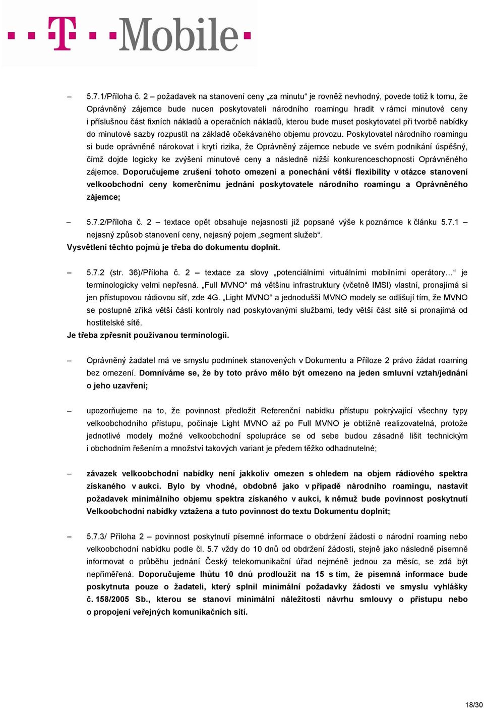 fixních nákladů a operačních nákladů, kterou bude muset poskytovatel při tvorbě nabídky do minutové sazby rozpustit na základě očekávaného objemu provozu.