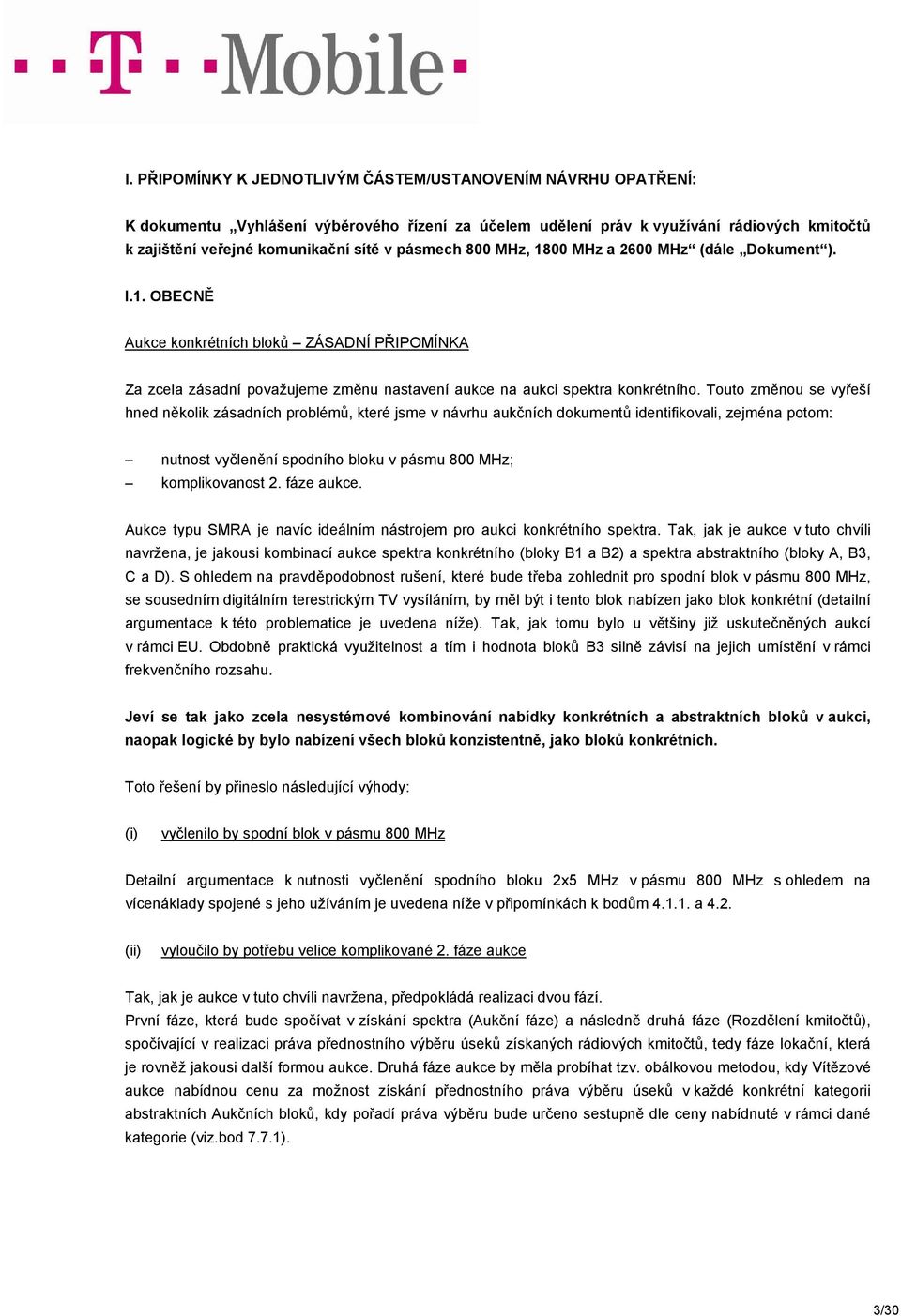 Touto změnou se vyřeší hned několik zásadních problémů, které jsme v návrhu aukčních dokumentů identifikovali, zejména potom: nutnost vyčlenění spodního bloku v pásmu 800 MHz; komplikovanost 2.