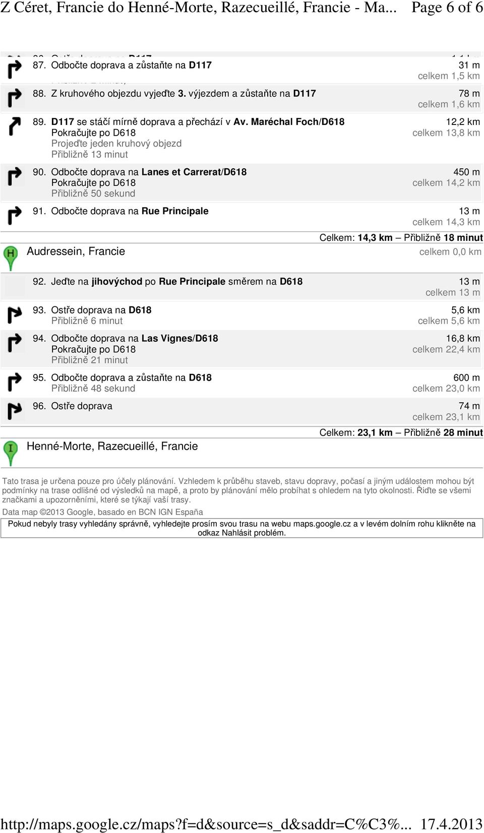 Odbočte doprava na Lanes et Carrerat/D618 Přibližně 50 sekund 12,2 km celkem 13,8 km 450 m celkem 14,2 km 91.