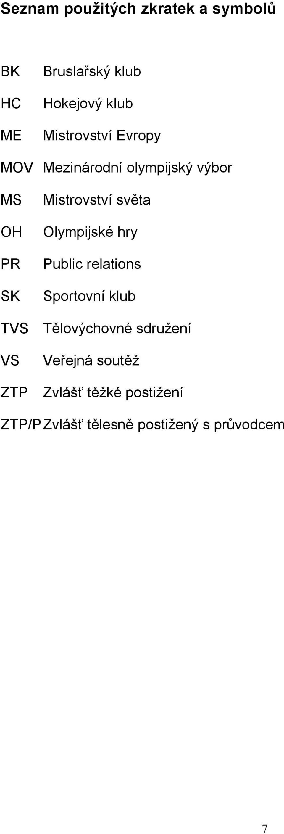 světa Olympijské hry Public relations Sportovní klub TVS Tělovýchovné sdružení