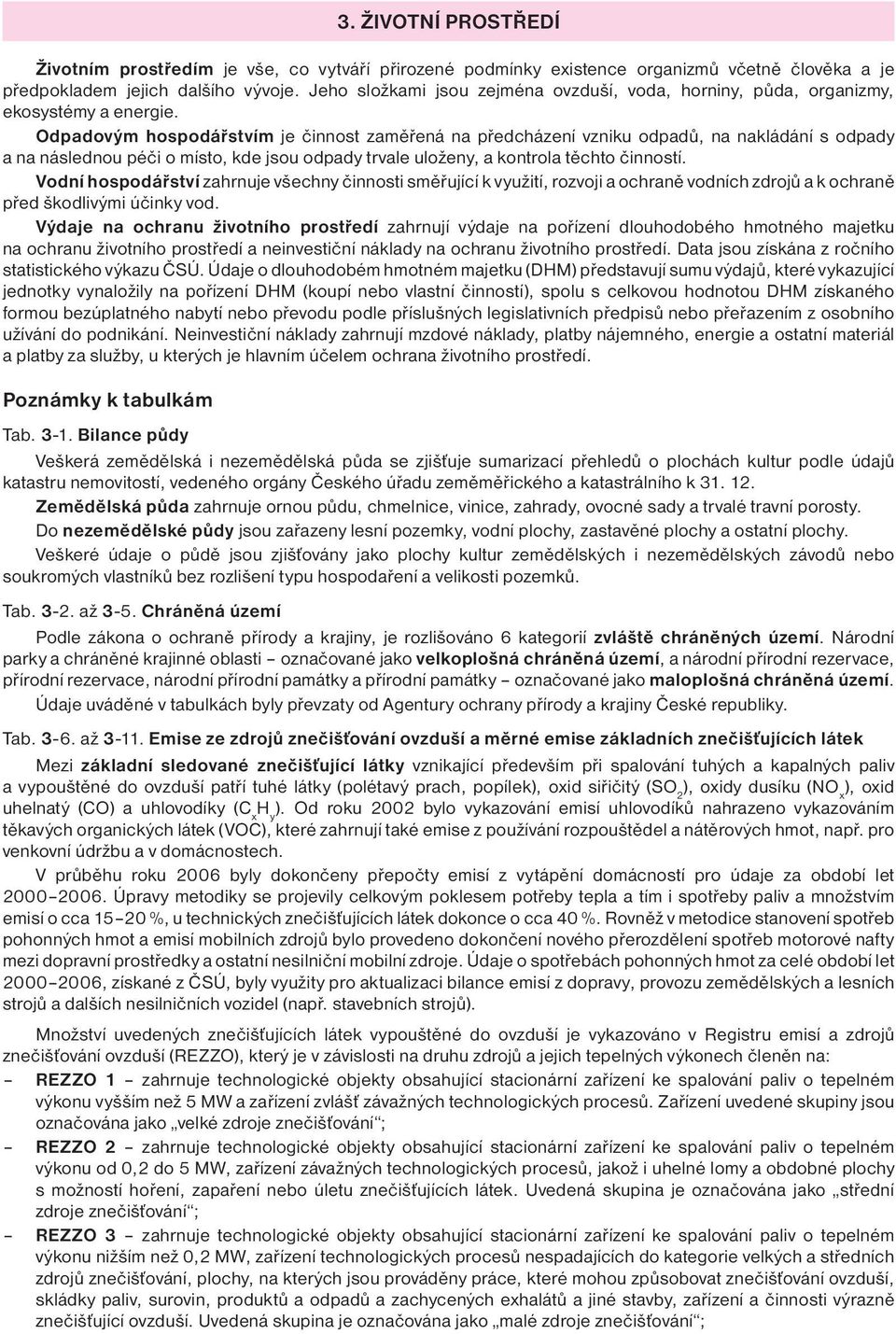 Odpadovým hospodářstvím je činnost zaměřená na předcházení vzniku odpadů, na nakládání s odpady a na následnou péči o místo, kde jsou odpady trvale uloženy, a kontrola těchto činností.