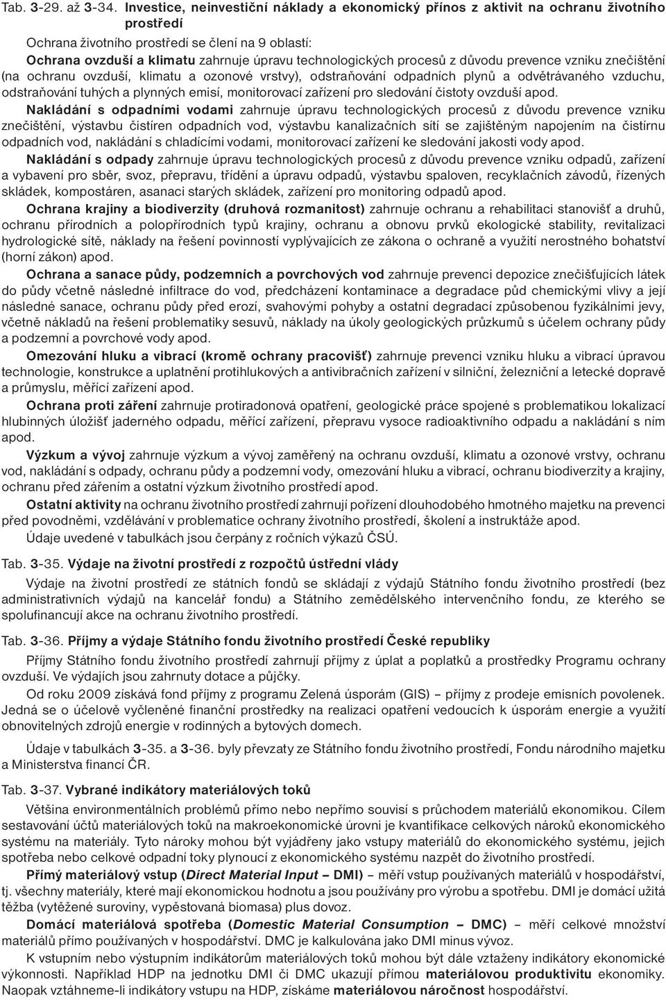 technologických procesů z důvodu prevence vzniku znečištění (na ochranu ovzduší, klimatu a ozonové vrstvy), odstraňování odpadních plynů a odvětrávaného vzduchu, odstraňování tuhých a plynných emisí,