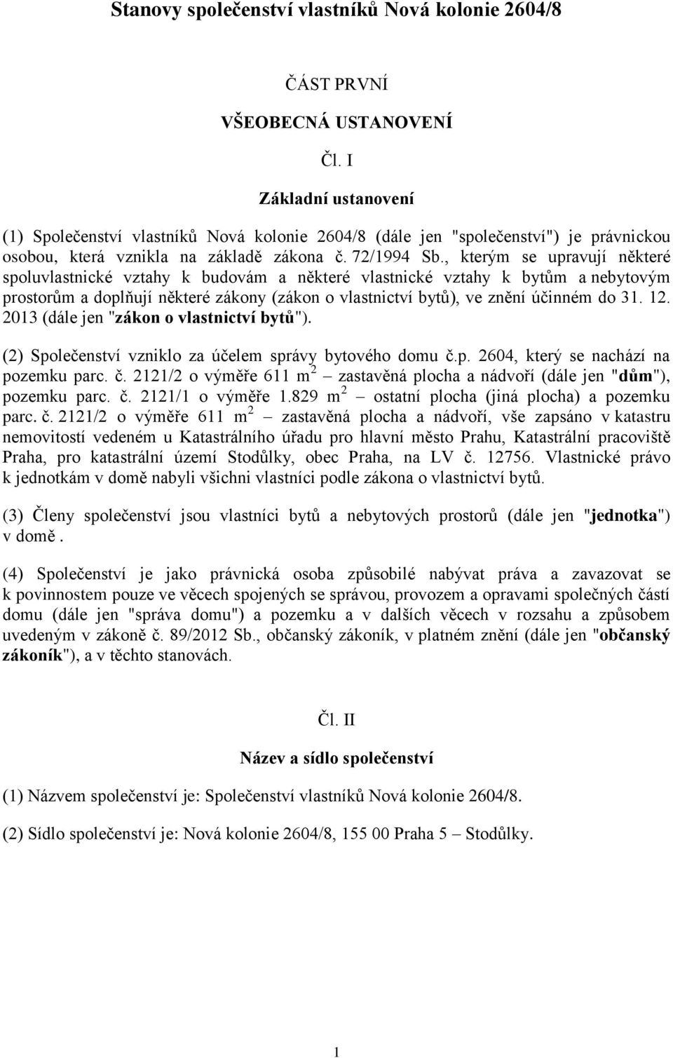 , kterým se upravují některé spoluvlastnické vztahy k budovám a některé vlastnické vztahy k bytům a nebytovým prostorům a doplňují některé zákony (zákon o vlastnictví bytů), ve znění účinném do 31.