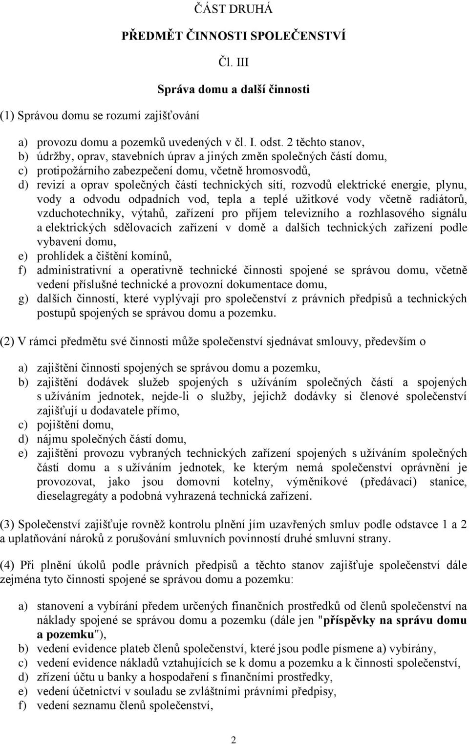 rozvodů elektrické energie, plynu, vody a odvodu odpadních vod, tepla a teplé užitkové vody včetně radiátorů, vzduchotechniky, výtahů, zařízení pro příjem televizního a rozhlasového signálu a