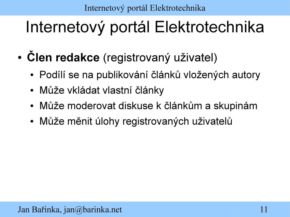 vložených autory Může vkládat vlastní články Může moderovat