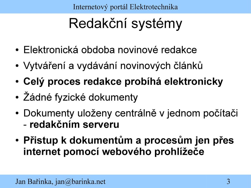 dokumenty Dokumenty uloženy centrálně v jednom počítači - redakčním serveru