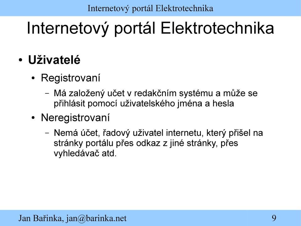 jména a hesla Neregistrovaní Nemá účet, řadový uživatel internetu,