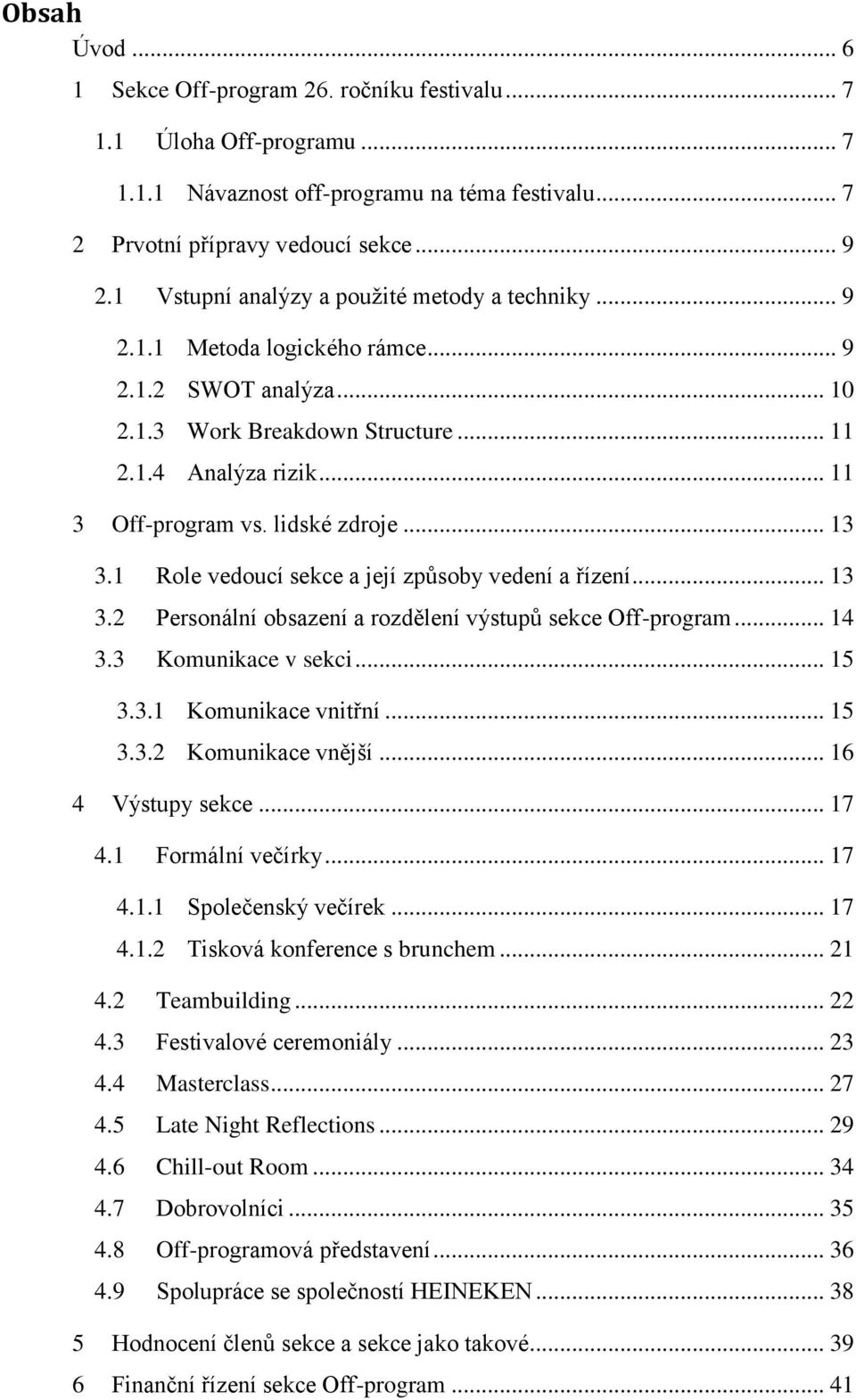 lidské zdroje... 13 3.1 Role vedoucí sekce a její způsoby vedení a řízení... 13 3.2 Personální obsazení a rozdělení výstupů sekce Off-program... 14 3.3 Komunikace v sekci... 15 3.3.1 Komunikace vnitřní.