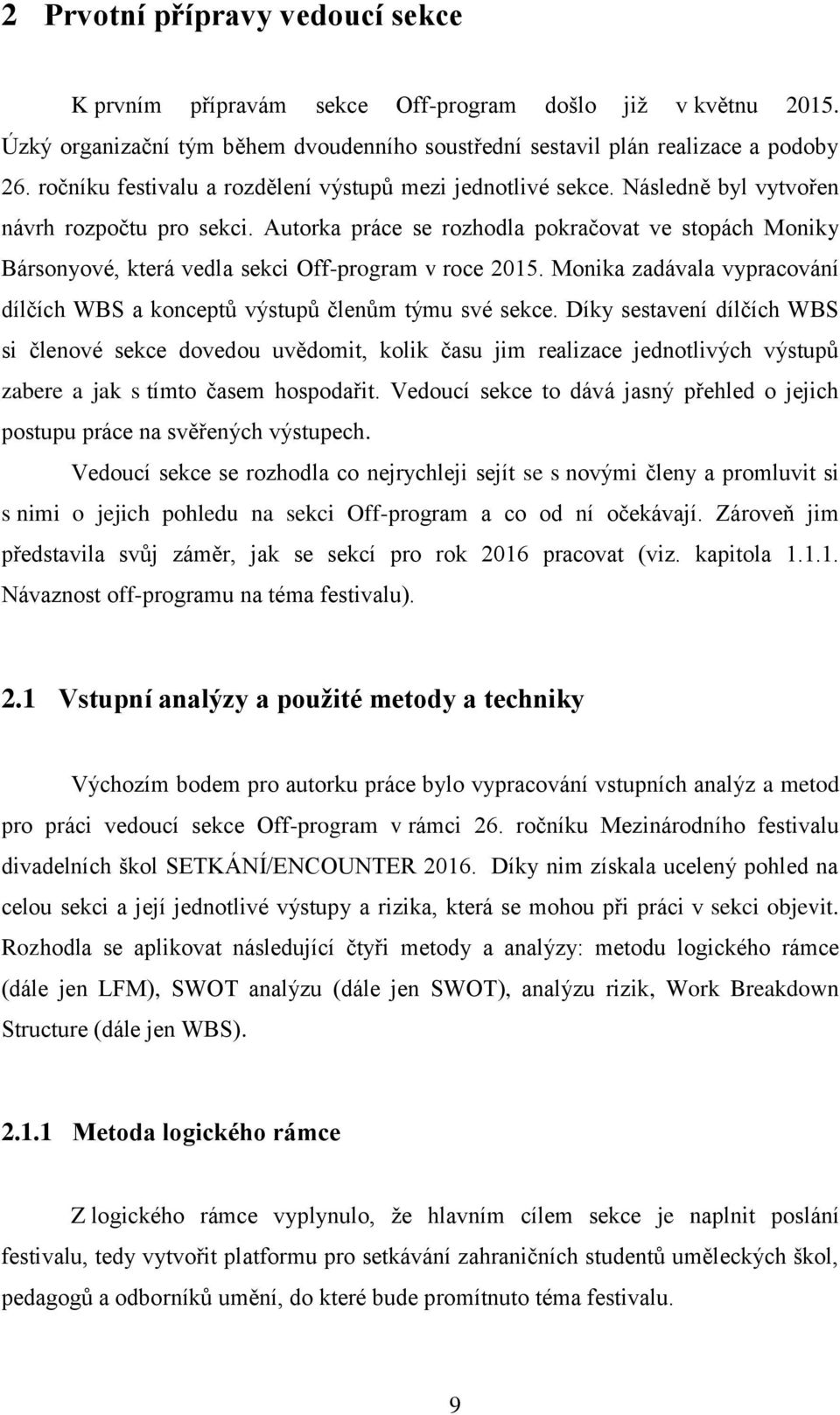 Autorka práce se rozhodla pokračovat ve stopách Moniky Bársonyové, která vedla sekci Off-program v roce 2015. Monika zadávala vypracování dílčích WBS a konceptů výstupů členům týmu své sekce.