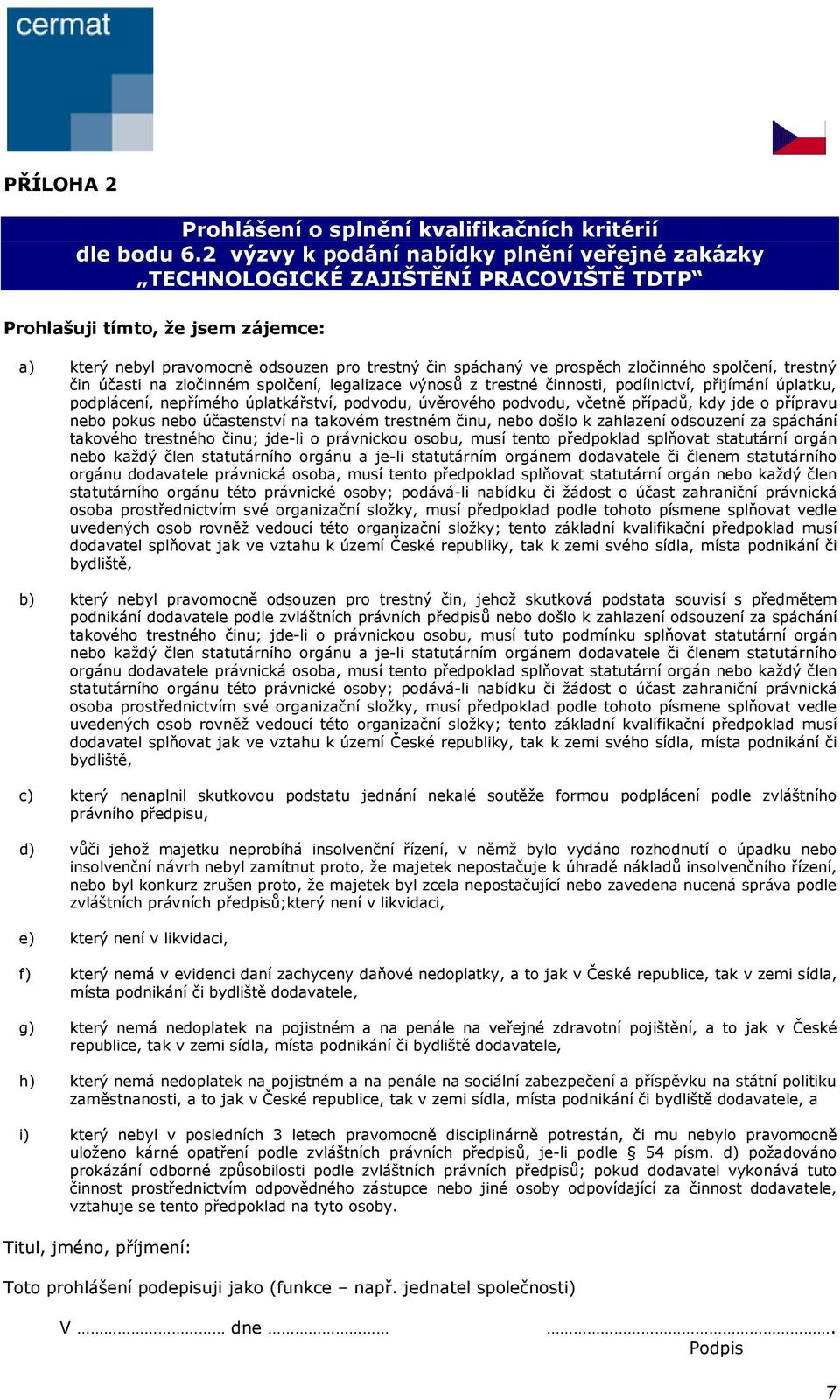 zločinného spolčení, trestný čin účasti na zločinném spolčení, legalizace výnosů z trestné činnosti, podílnictví, přijímání úplatku, podplácení, nepřímého úplatkářství, podvodu, úvěrového podvodu,