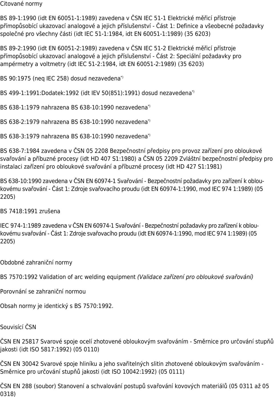 a jejich příslušenství - Část 2: Speciální požadavky pro ampérmetry a voltmetry (idt IEC 51-2:1984, idt EN 60051-2:1989) (35 6203) BS 90:1975 (neq IEC 258) dosud nezavedena *) BS