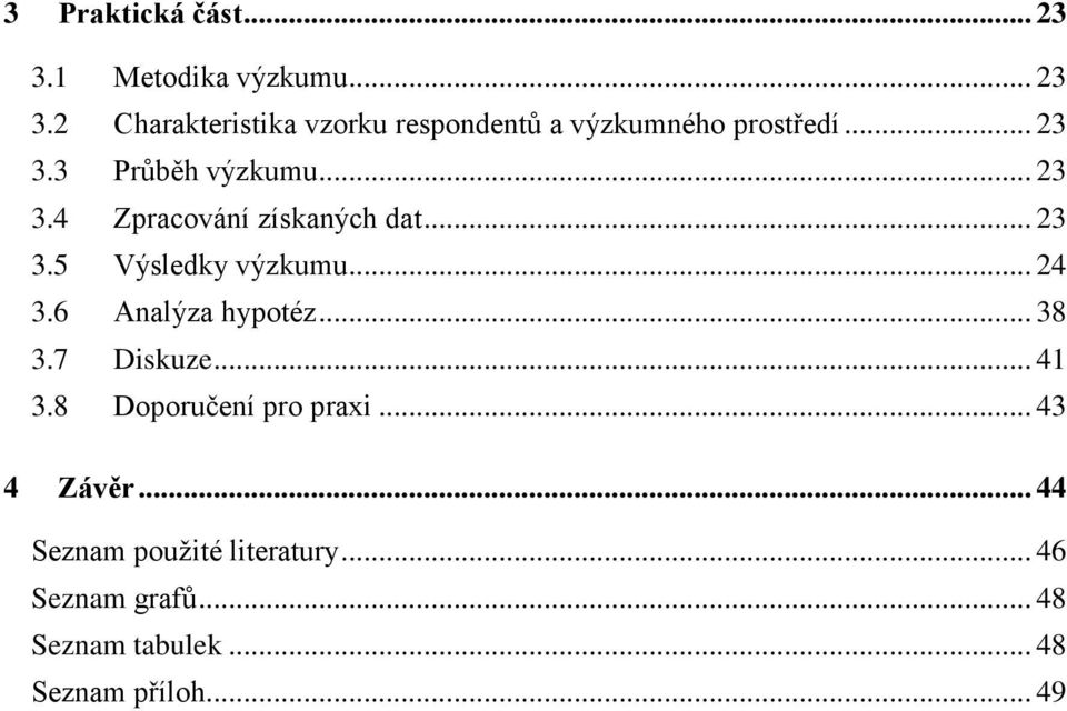 6 Analýza hypotéz... 38 3.7 Diskuze... 41 3.8 Doporučení pro praxi... 43 4 Závěr.