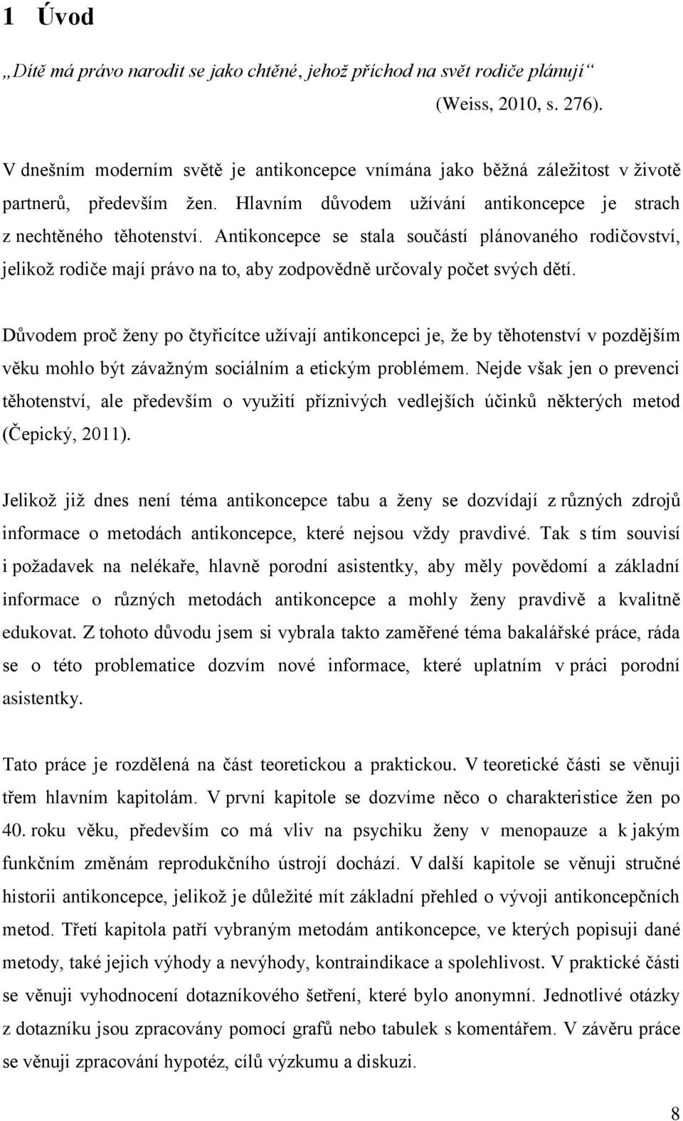 Antikoncepce se stala součástí plánovaného rodičovství, jelikož rodiče mají právo na to, aby zodpovědně určovaly počet svých dětí.