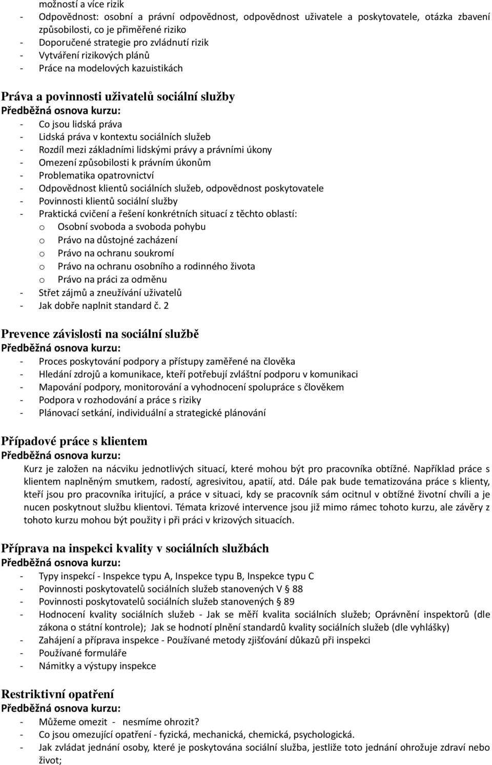 základními lidskými právy a právními úkony - Omezení způsobilosti k právním úkonům - Problematika opatrovnictví - Odpovědnost klientů sociálních služeb, odpovědnost poskytovatele - Povinnosti klientů