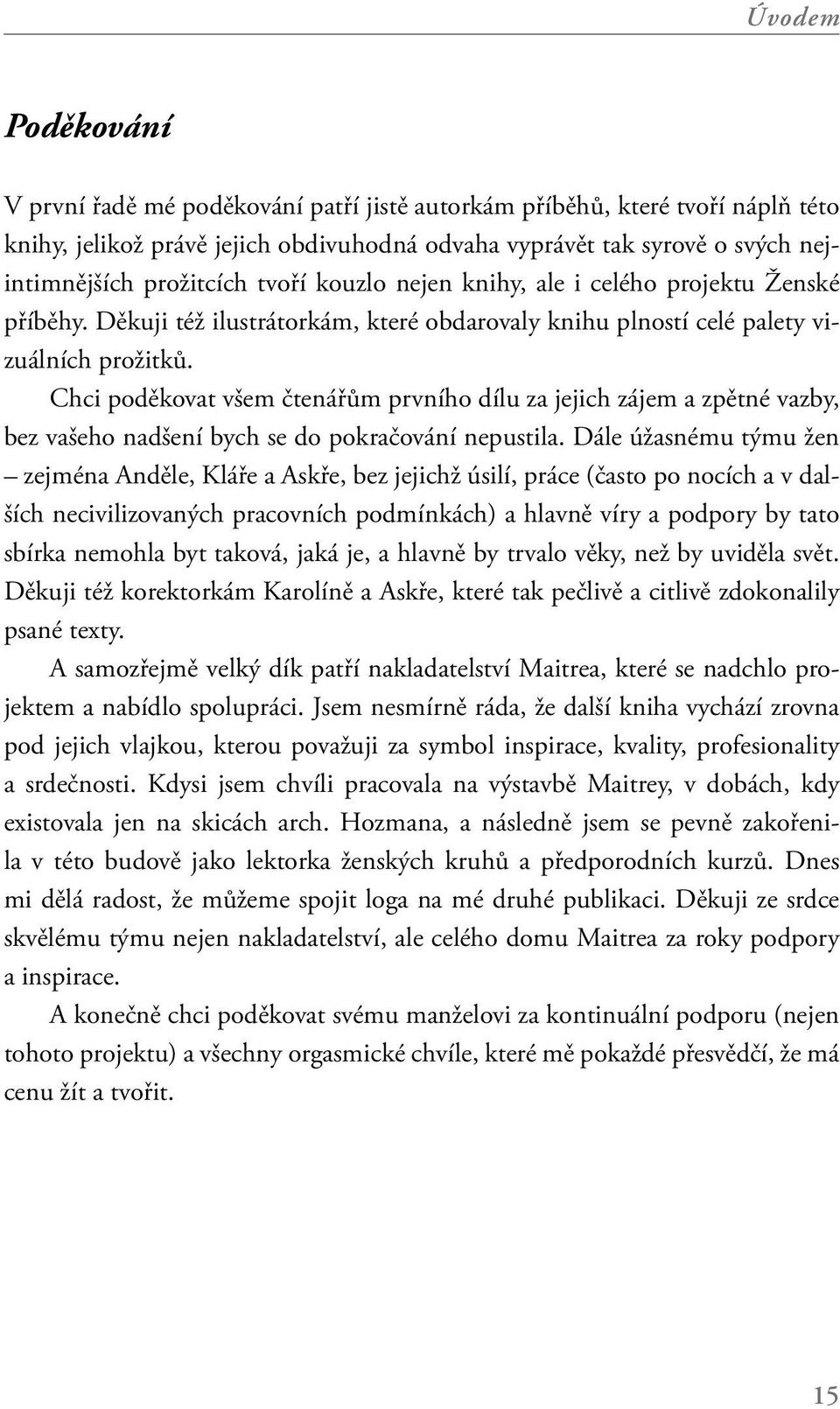 Chci poděkovat všem čtenářům prvního dílu za jejich zájem a zpětné vazby, bez vašeho nadšení bych se do pokračování nepustila.