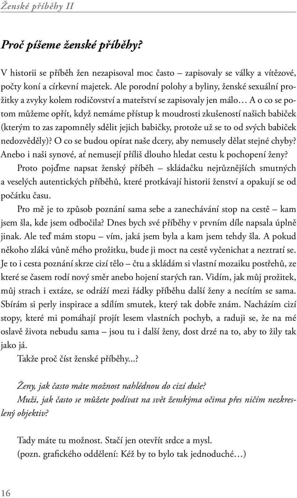 babiček (kterým to zas zapomněly sdělit jejich babičky, protože už se to od svých babiček nedozvěděly)? O co se budou opírat naše dcery, aby nemusely dělat stejné chyby?