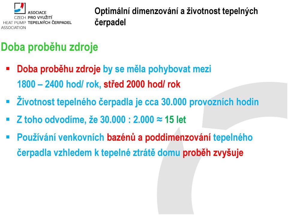 je cca 30.000 provozních hodin Z toho odvodíme, že 30.000 : 2.