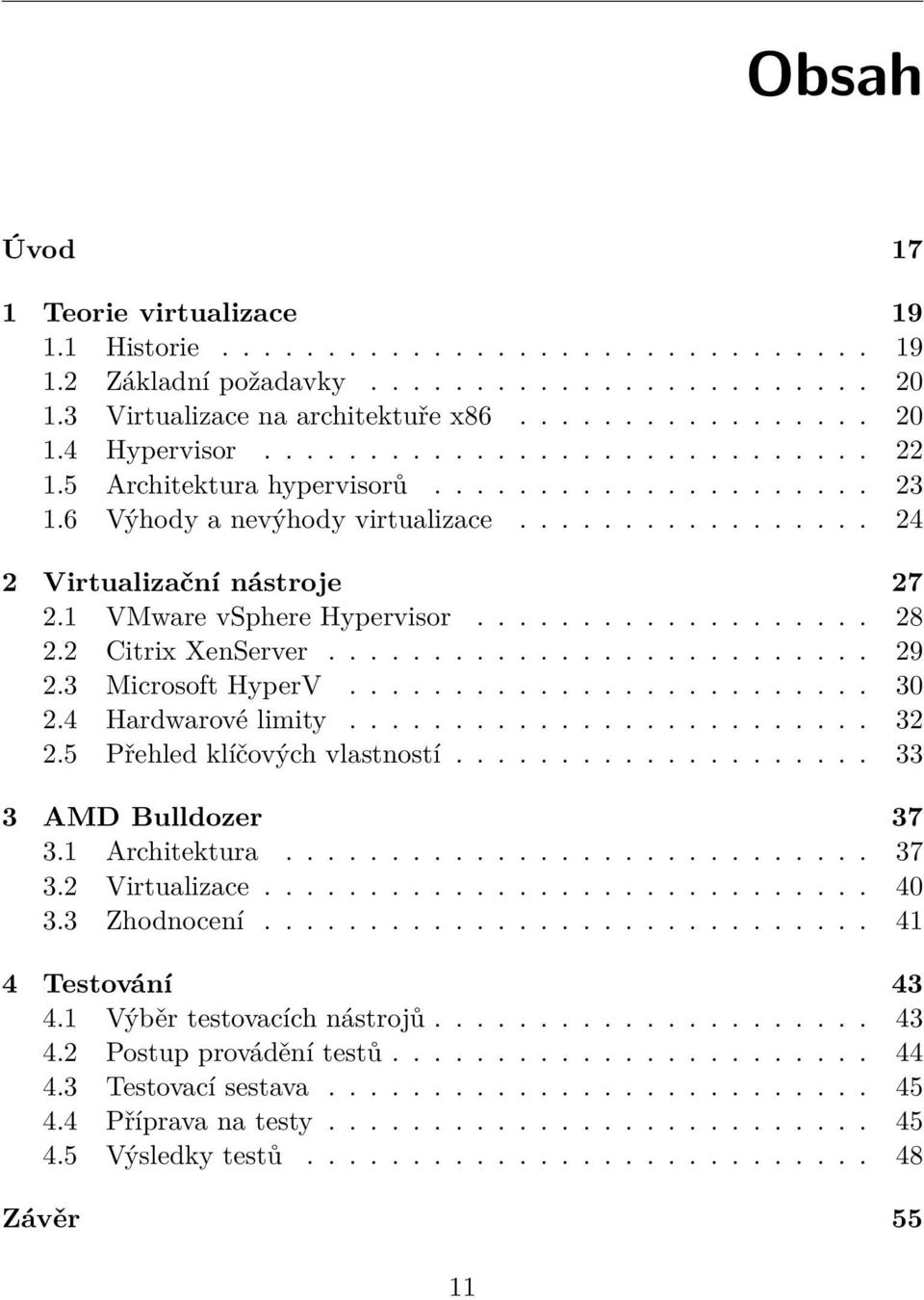 .................. 28 2.2 Citrix XenServer.......................... 29 2.3 Microsoft HyperV......................... 30 2.4 Hardwarové limity......................... 32 2.