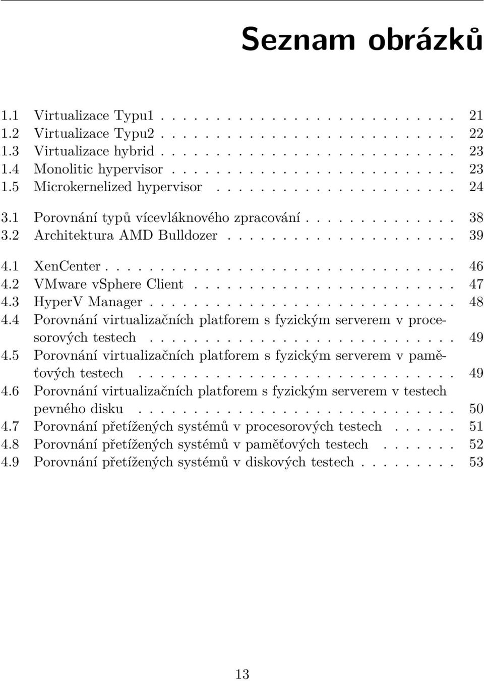 1 XenCenter................................ 46 4.2 VMware vsphere Client........................ 47 4.3 HyperV Manager............................ 48 4.