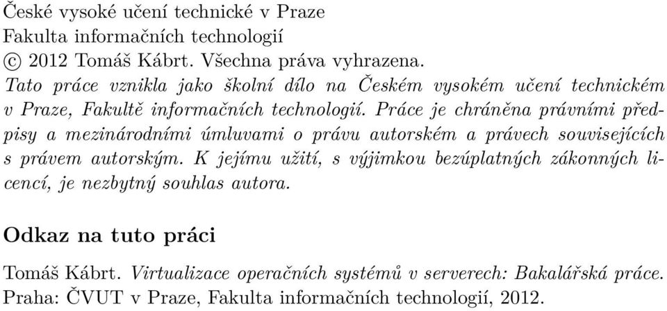 Práce je chráněna právními předpisy a mezinárodními úmluvami o právu autorském a právech souvisejících s právem autorským.