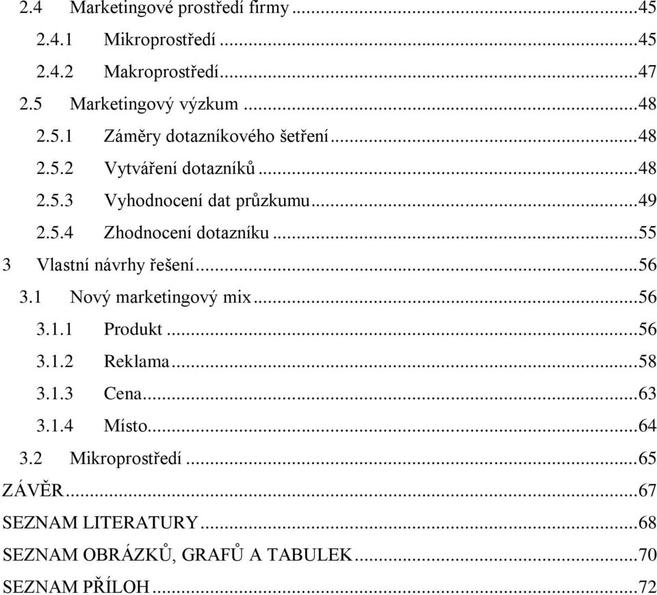 .. 56 3.1 Nový marketingový mix... 56 3.1.1 Produkt... 56 3.1.2 Reklama... 58 3.1.3 Cena... 63 3.1.4 Místo... 64 3.