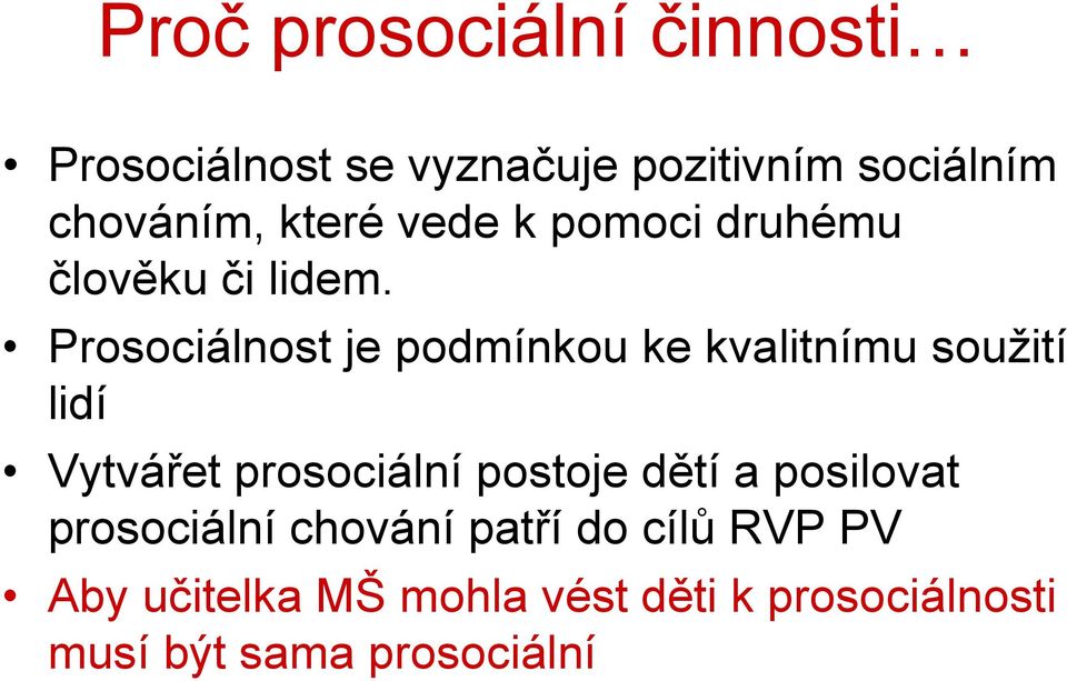 Prosociálnost je podmínkou ke kvalitnímu soužití lidí Vytvářet prosociální postoje