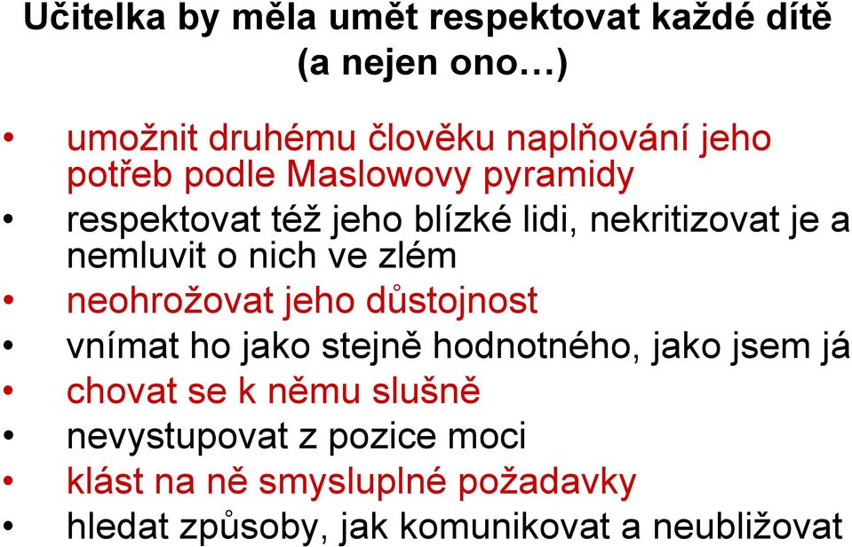 zlém neohrožovat jeho důstojnost vnímat ho jako stejně hodnotného, jako jsem já chovat se k němu