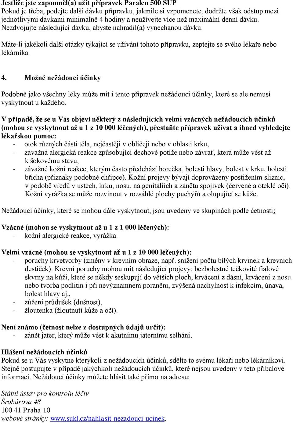 Máte-li jakékoli další otázky týkající se užívání tohoto přípravku, zeptejte se svého lékaře nebo lékárníka. 4.