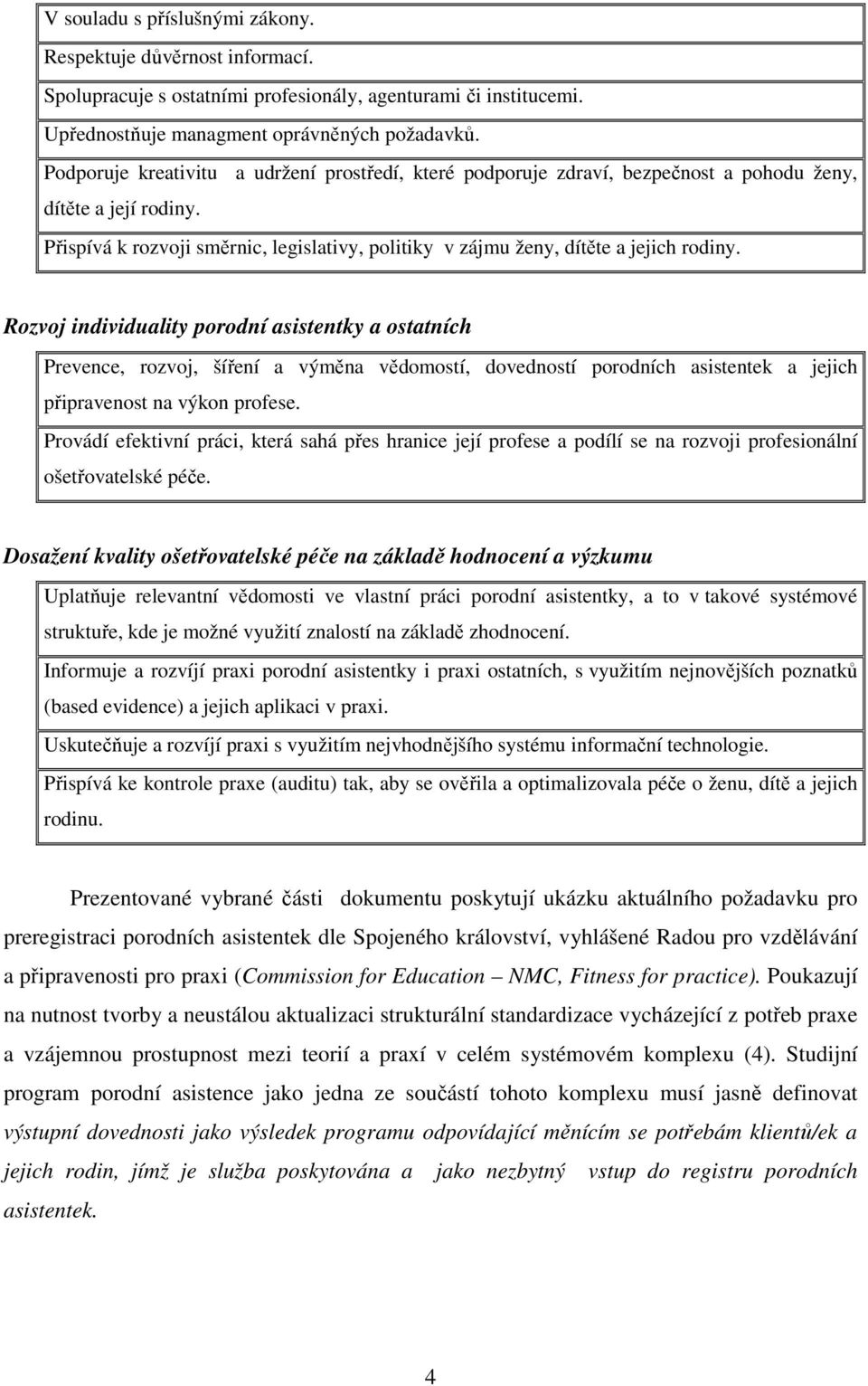 Přispívá k rozvoji směrnic, legislativy, politiky v zájmu ženy, dítěte a jejich rodiny.